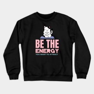 Be The Energy You Want To Attract Crewneck Sweatshirt